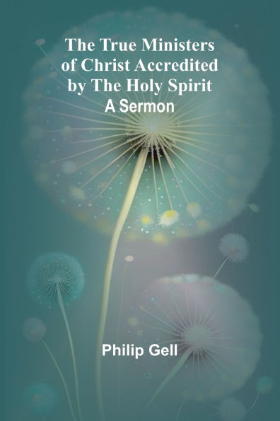 The True Ministers of Christ Accredited by the Holy Spirit: A Sermon