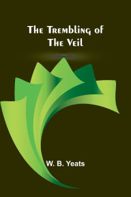 Title: The Trembling of the Veil, Author: W B Yeats