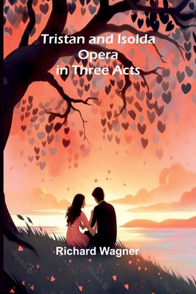 Tristan and Isolda: Opera Three Acts