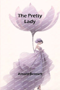Title: The Pretty Lady, Author: Arnold Bennett