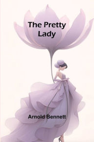 Title: The Pretty Lady, Author: Arnold Bennett