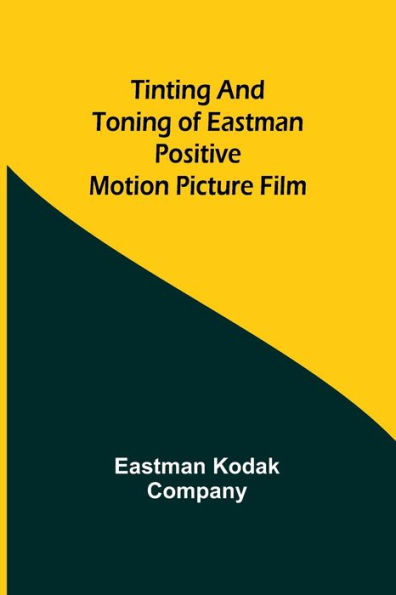 Tinting and toning of Eastman positive motion picture film