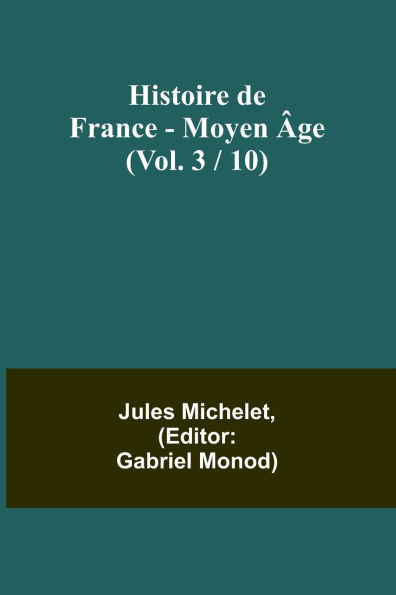 Histoire de France - Moyen ï¿½ge; (Vol. 3 / 10)