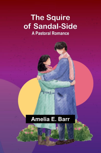 The Squire of Sandal-Side: A Pastoral Romance