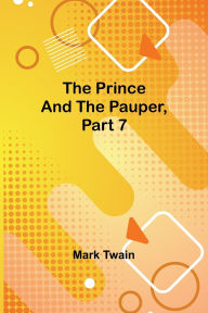 Title: The Prince and the Pauper, Part 7., Author: Mark Twain