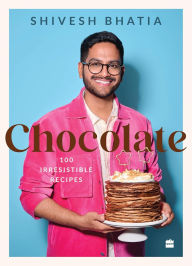 Title: Chocolate: 100 Irresistable Desserts, Author: Shivesh Bhatia
