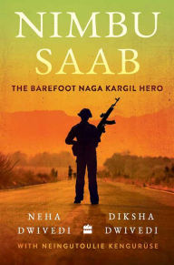 Title: Nimbu Saab: The Barefoot Naga Kargil Hero, Author: Neha & Dwivedi