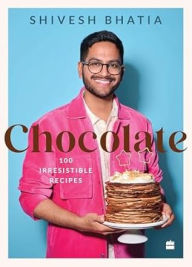 Title: Chocolate: 100 Irresistable Desserts, Author: Shivesh Bhatia