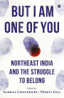 But I Am One of You: Northeast India and the Struggle to Belong