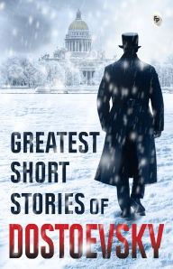 Title: Greatest Short Stories of Dostoevsky, Author: Fyodor Dostoevsky