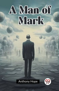 Title: A Man of Mark, Author: Anthony Hope