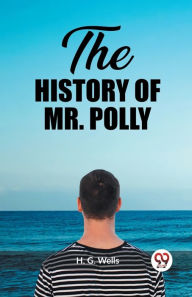 Title: The History of Mr. Polly, Author: H. G. Wells