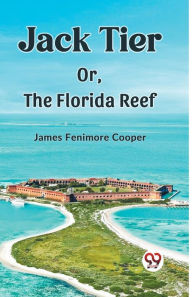 Title: Jack Tier Or, The Florida Reef, Author: James Fenimore Cooper