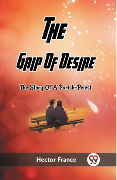 The Grip Of Desire Story A Parish-Priest