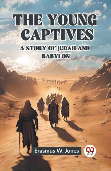 The Young Captives A Story of Judah and Babylon