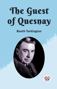 Title: The Guest of Quesnay, Author: Booth Tarkington