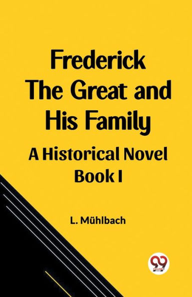 Frederick the Great and His Family A Historical Novel Book I