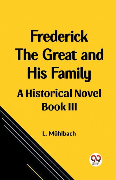 Frederick the Great and His Family A Historical Novel Book III