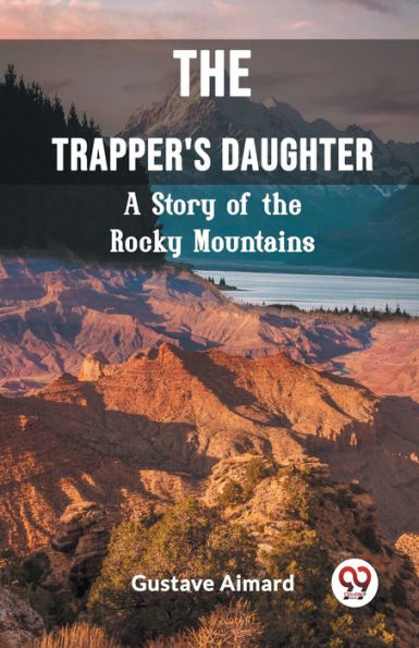 the Trapper's Daughter A Story of Rocky Mountains