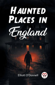Title: Haunted Places in England, Author: Elliott O'Donnell