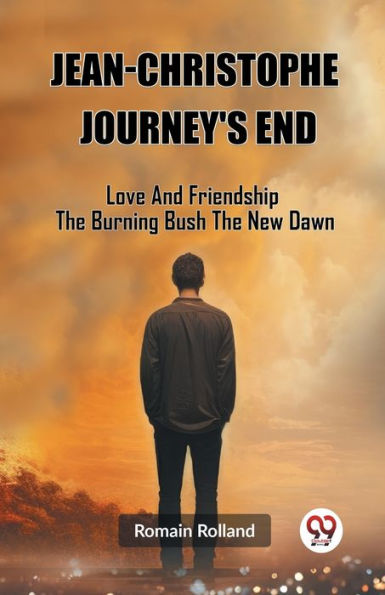 Jean-Christophe Journey'S End Love And Friendship The Burning Bush New Dawn