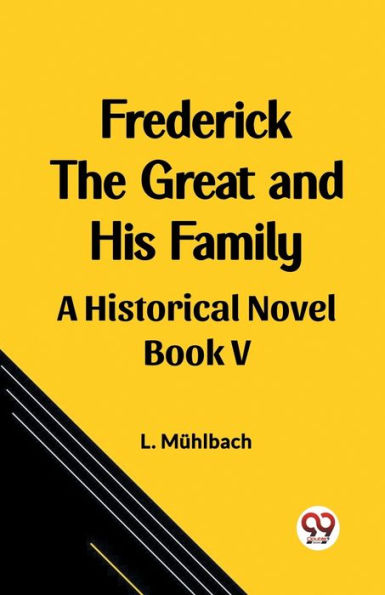 Frederick the Great and His Family A Historical Novel Book V