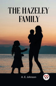 Title: The Hazeley Family, Author: A E Johnson