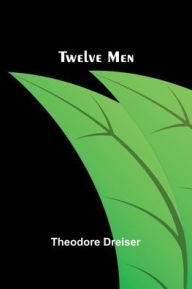 Title: Twelve Men, Author: Theodore Dreiser