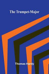 Title: The Trumpet-Major, Author: Thomas Hardy