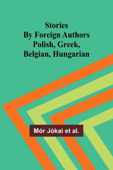 Stories by Foreign Authors: Polish, Greek, Belgian, Hungarian