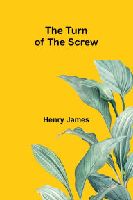 Title: The Turn of the Screw, Author: Henry James