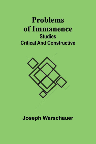 Problems of Immanence: studies critical and constructive