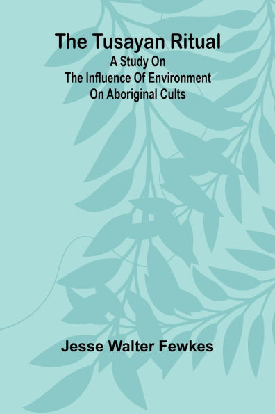 The Tusayan ritual A study on the influence of environment on aboriginal cults