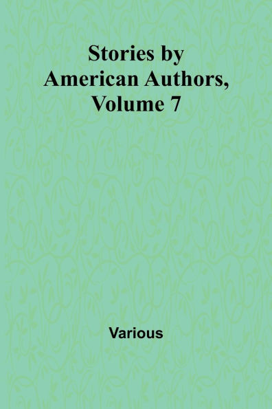 Stories by American Authors, Volume 7