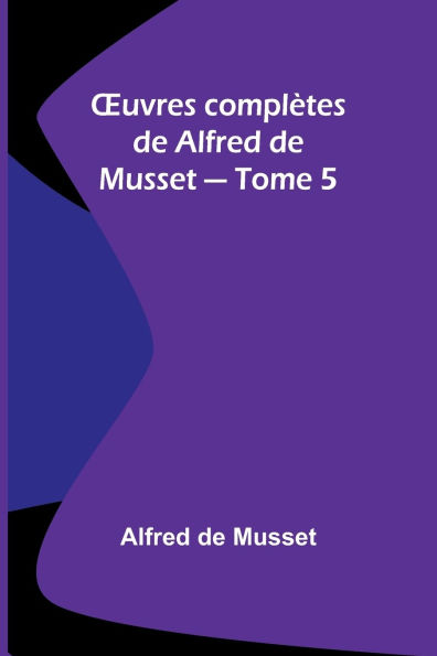 OEuvres complï¿½tes de Alfred de Musset