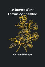 Title: Le Journal d'une Femme de Chambre, Author: Octave Mirbeau