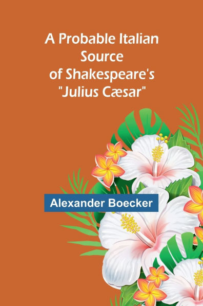 A Probable Italian Source of Shakespeare's "Julius Cï¿½sar"