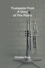 Trumpeter Fred: A Story of the Plains