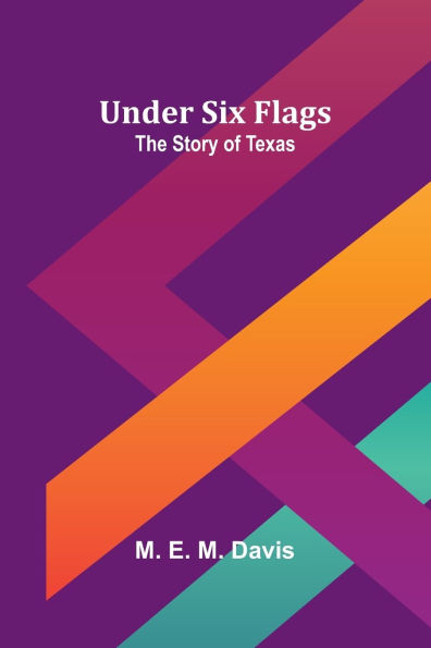 Under Six Flags: The Story of Texas