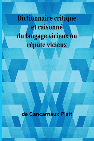 Dictionnaire critique et raisonnÃ¯Â¿Â½ du langage vicieux ou rÃ¯Â¿Â½putÃ¯Â¿Â½ vicieux