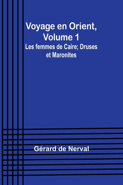 Voyage en Orient, Volume 1: Les femmes de Caire; Druses et Maronites