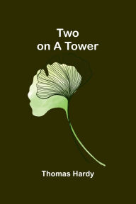 Title: Two on a Tower, Author: Thomas Hardy