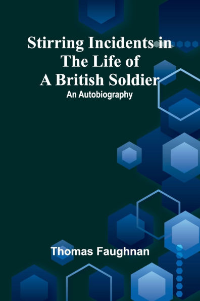 Stirring Incidents in the Life of a British Soldier: An Autobiography