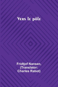 Title: Vers le pï¿½le, Author: Fridtjof Nansen