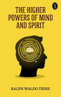 The Higher Powers of Mind and Spirit