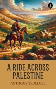 Title: A Ride Across Palestine, Author: Anthony Trollope