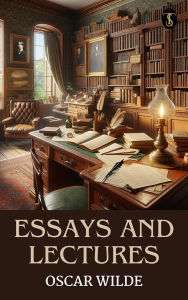 Title: Essays and Lectures, Author: Oscar Wilde