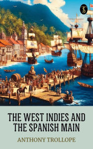 Title: The West Indies and the Spanish Main, Author: Anthony Trollope