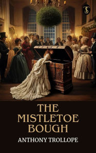 Title: The Mistletoe Bough, Author: Anthony Trollope