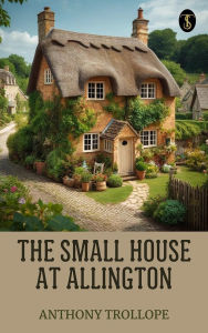 Title: The Small House at Allington, Author: Anthony Trollope
